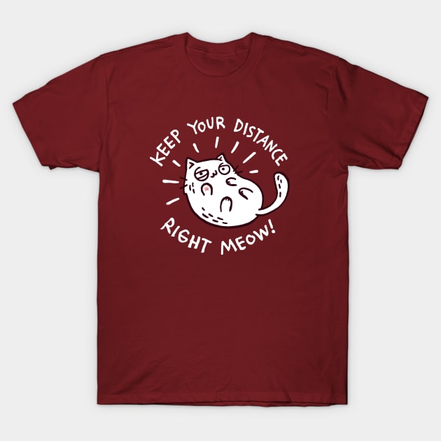 keep your distance right meow T-Shirt by Walmazan